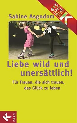 E-Book (epub) Liebe wild und unersättlich! von Sabine Asgodom-Brockert