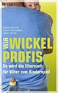 E-Book (epub) Wir Wickelprofis von Markus Kamrad, Yassin Musharbash, Jonas Viering