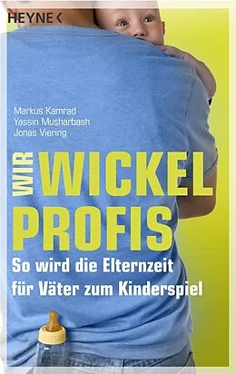 E-Book (epub) Wir Wickelprofis von Markus Kamrad, Yassin Musharbash, Jonas Viering