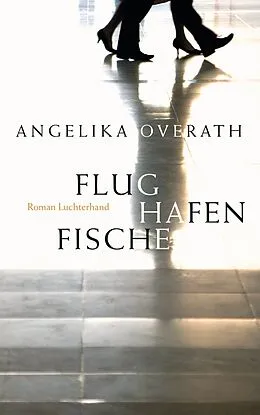 E-Book (epub) Flughafenfische von Angelika Overath