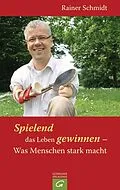 E-Book (epub) Spielend das Leben gewinnen - Was Menschen stark macht von Rainer Schmidt