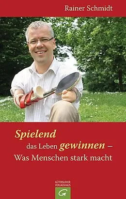 E-Book (epub) Spielend das Leben gewinnen - Was Menschen stark macht von Rainer Schmidt