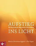 E-Book (epub) Aufstieg ins Licht von Maria-Christina Eggers, Pia Gyger