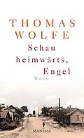 E-Book (epub) Schau heimwärts, Engel (Neuausgabe. Neuübersetzung 2009) von Thomas Wolfe