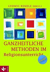 E-Book (epub) Ganzheitliche Methoden im Religionsunterricht von Ludwig Rendle