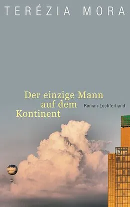 E-Book (epub) Der einzige Mann auf dem Kontinent von Terézia Mora
