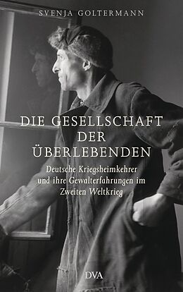 E-Book (epub) Die Gesellschaft der Überlebenden von Svenja Goltermann