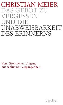 E-Book (epub) Das Gebot zu vergessen und die Unabweisbarkeit des Erinnerns - von Christian Meier