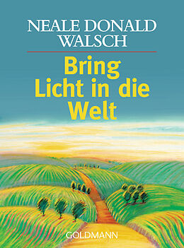 E-Book (epub) Bring Licht in die Welt von Neale Donald Walsch