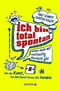 E-Book (epub) Ich bin total spontan - wenn man mir rechtzeitig Bescheid gibt von Ralf Schmitt, Torsten Voller