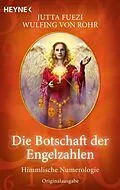 E-Book (epub) Die Botschaft der Engelzahlen von Wulfing von Rohr, Jutta Fuezi