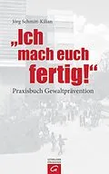 E-Book (epub) Ich mach euch fertig! von Jörg Schmitt-Kilian