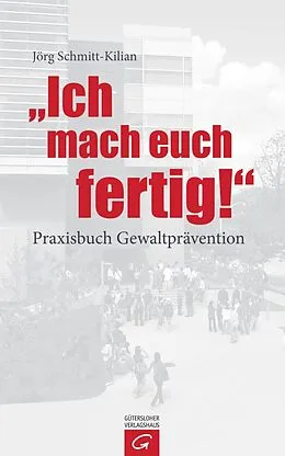 E-Book (epub) Ich mach euch fertig! von Jörg Schmitt-Kilian