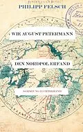 E-Book (epub) Wie August Petermann den Nordpol erfand von Philipp Felsch