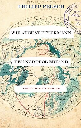 E-Book (epub) Wie August Petermann den Nordpol erfand von Philipp Felsch