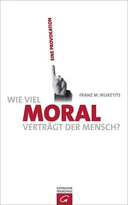 E-Book (epub) Wie viel Moral verträgt der Mensch? von Franz M. Wuketits