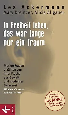 E-Book (epub) In Freiheit leben, das war lange nur ein Traum von Lea Ackermann, Mary Kreutzer, Alicia Allgäuer
