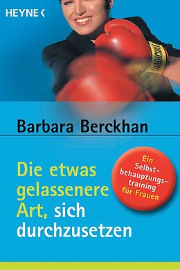 E-Book (epub) Die etwas gelassenere Art, sich durchzusetzen von Barbara Berckhan