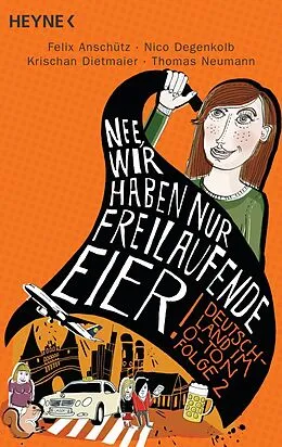 E-Book (epub) "Nee, wir haben nur freilaufende Eier!" von Felix Anschütz, Nico Degenkolb, Krischan Dietmaier
