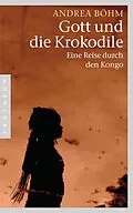 E-Book (epub) Gott und die Krokodile von Andrea Böhm