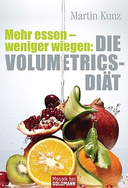 E-Book (epub) Mehr essen - weniger wiegen: Die Volumetrics-Diät von Martin Kunz