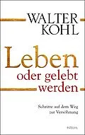 E-Book (epub) Leben oder gelebt werden von Walter Kohl