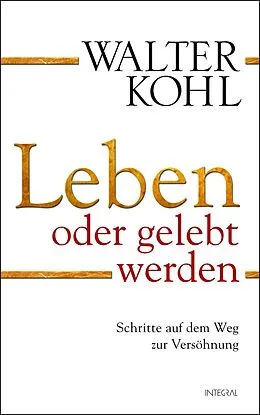 E-Book (epub) Leben oder gelebt werden von Walter Kohl