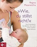 E-Book (epub) "Wie, du stillst nicht?" von Regina Masaracchia