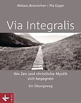 E-Book (epub) VIA INTEGRALIS. Wo Zen und christliche Mystik sich begegnen von Niklaus Brantschen SJ, Pia Gyger, Bernhard Stappel