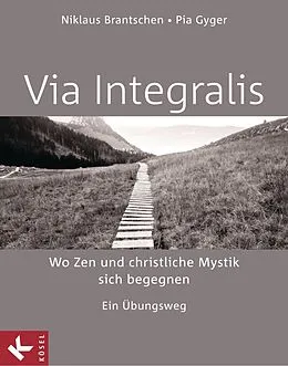 E-Book (epub) VIA INTEGRALIS. Wo Zen und christliche Mystik sich begegnen von Niklaus Brantschen SJ, Pia Gyger, Bernhard Stappel