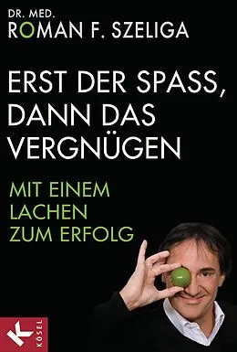 E-Book (epub) Erst der Spaß, dann das Vergnügen von Roman F. Szeliga