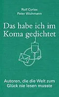 E-Book (epub) Das habe ich im Koma gedichtet von Rolf Cyriax, Peter Wichmann