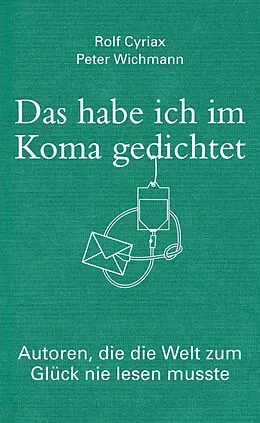 E-Book (epub) Das habe ich im Koma gedichtet von Rolf Cyriax, Peter Wichmann