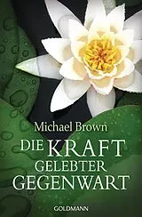 E-Book (epub) Die Kraft gelebter Gegenwart von Michael Brown