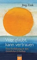 E-Book (epub) Wer glaubt, kann vertrauen von Jörg Zink