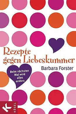 E-Book (epub) Rezepte gegen Liebeskummer von Barbara Forster