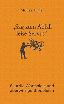 E-Book (epub) &quot;Sag zum Abfall leise Servus&quot; von Michael Engel