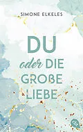 E-Book (epub) Du oder die große Liebe von Simone Elkeles