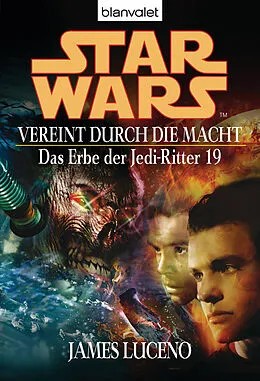 E-Book (epub) Star Wars. Das Erbe der Jedi-Ritter 19. Vereint durch die Macht von James Luceno