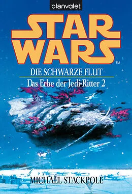 E-Book (epub) Star Wars. Das Erbe der Jedi-Ritter 2. Die schwarze Flut - von Michael A. Stackpole