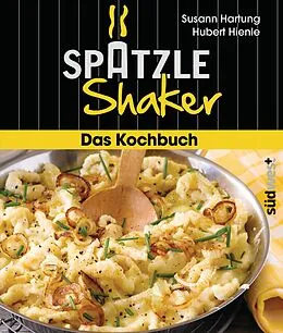 E-Book (epub) Das Spätzle-Shaker-Kochbuch von Susann Hartung