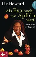 E-Book (epub) Als Eva noch mit Äpfeln warf von Liz Howard