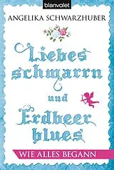E-Book (epub) Liebesschmarrn und Erdbeerblues - Wie alles begann von Angelika Schwarzhuber