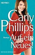 E-Book (epub) Auf ein Neues! von Carly Phillips