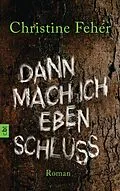 E-Book (epub) Dann mach ich eben Schluss von Christine Fehér