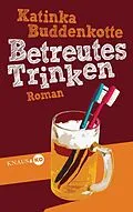E-Book (epub) Betreutes Trinken von Katinka Buddenkotte