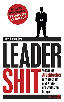E-Book (epub) Leadershit. Warum es Arschlöcher in Wirtschaft und Politik am weitesten bringen von Hans Rudolf Jost