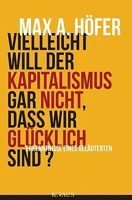 E-Book (epub) Vielleicht will der Kapitalismus gar nicht, dass wir glücklich sind? von Max A. Höfer