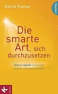 E-Book (epub) Die smarte Art, sich durchzusetzen von Astrid Posner