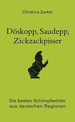 E-Book (epub) Döskopp, Saudepp, Zickzackpisser von Christina Zacker